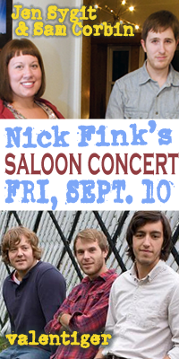 Saloon Concert @ Nick Fink's-September 10, 2010 - JEN SYGIT & SAM CORBIN + VALENTIGER Saloon Concert @ Nick Fink's-September 10, 2010 - JEN SYGIT & SAM CORBIN + VALENTIGER